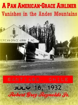 cover image of A Pan American-Grace Airliner Vanishes in the Andes Mountains Santiago, Chile July 16, 1932